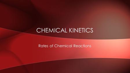 Rates of Chemical Reactions CHEMICAL KINETICS. The rate of a reaction is measured by looking at the change in concentration over time. RATES OF CHEMICAL.