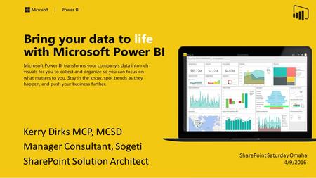 4/9/2016 SharePoint Saturday Omaha Kerry Dirks MCP, MCSD Manager Consultant, Sogeti SharePoint Solution Architect.