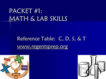 PACKET #1: MATH & LAB SKILLS Reference Table: C, D, S, & T www.regentsprep.org.