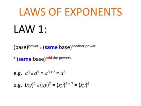 LAWS OF EXPONENTS LAW 1: (base)power x (same base)another power