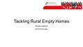 Tackling Rural Empty Homes Kristen Hubert National Manager.