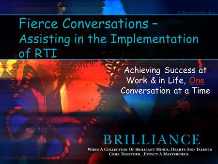 Fierce Conversations – Assisting in the Implementation of RTI Achieving Success at Work & in Life, One Conversation at a Time.