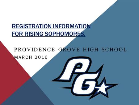 REGISTRATION INFORMATION FOR RISING SOPHOMORES. PROVIDENCE GROVE HIGH SCHOOL MARCH 2016.