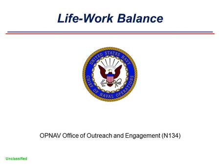 Unclassified OPNAV Office of Outreach and Engagement (N134) Life-Work Balance.