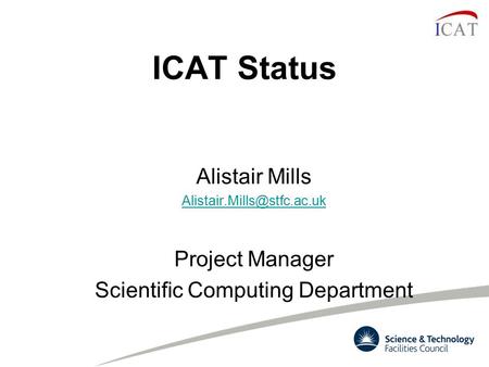 ICAT Status Alistair Mills Project Manager Scientific Computing Department.