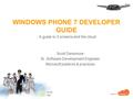 WINDOWS PHONE 7 DEVELOPER GUIDE A guide to 3 screens and the cloud Scott Densmore Sr. Software Development Engineer Microsoft patterns & practices.