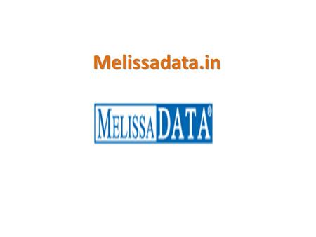 Melissadata.in. Your Partner for Global Address and Contact Data Quality Your Partner for Global Address and Contact Data Quality Since 1985, Melissa.