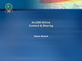 ArcGIS Online Content & Sharing Deane Kensok. Session Agenda ArcGIS Online ContentArcGIS Online Content –Overview of Online Content –Demo of Online Content.