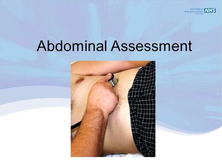 Abdominal Assessment. 1.1Demonstrate an understanding of the epidemiology of the patient’s non conveyance to a treatment centre. 1.2Recognise the contents.