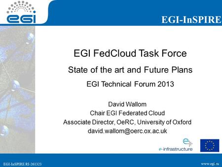 Www.egi.eu EGI-InSPIRE RI-261323 EGI-InSPIRE www.egi.eu EGI-InSPIRE RI-261323 1 EGI FedCloud Task Force State of the art and Future Plans EGI Technical.