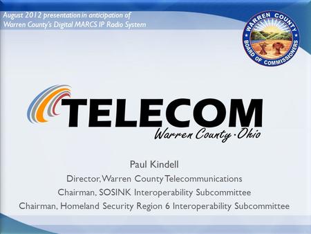 Paul Kindell Director, Warren County Telecommunications Chairman, SOSINK Interoperability Subcommittee Chairman, Homeland Security Region 6 Interoperability.