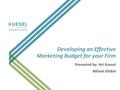 Developing an Effective Marketing Budget for your Firm Presented by: Art Kuesel Allinial Global.