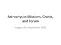 Astrophysics Missions, Grants, and Forum Nuggets for September 2012.