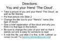 Directions: You and your friend ‘The Cloud’. Take a picture of you and your friend ‘The Cloud’, as well as flat Stanley. Put that picture into Slide 2.