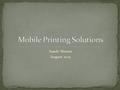 Sande Nissen August 2015. Goals PaperCut offers 4 mobile solutions I recommend… Implementation choices Targeting which printers? Pilot project scope.