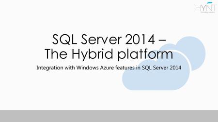 SQL Server 2014 – The Hybrid platform Integration with Windows Azure features in SQL Server 2014.