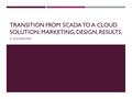 TRANSITION FROM SCADA TO A CLOUD SOLUTION: MARKETING, DESIGN, RESULTS. D GOLOVACHEV.