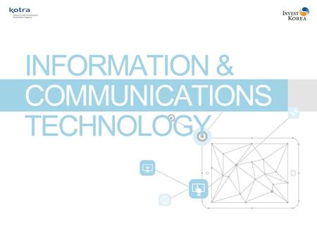 ICT Korea Where Success Knows No Limits Index 1. Introduction 3 2. Competitiveness 8 3. Government Policies 12 4. Foreign Direct Investment 15.