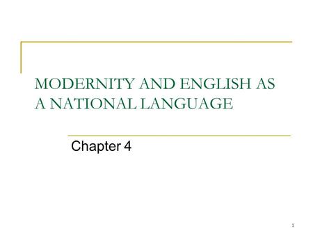 1 MODERNITY AND ENGLISH AS A NATIONAL LANGUAGE Chapter 4.