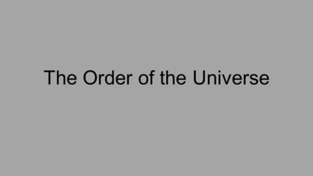 The Order of the Universe. Lets start with our Earth. We are one planet in a solar system with one star- our sun. We have seven other planets in our solar.