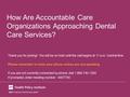 How Are Accountable Care Organizations Approaching Dental Care Services? Thank you for joining! You will be on hold until the call begins at 11 a.m. Central.