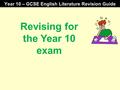 Click to edit Master title style Year 10 – GCSE English Literature Revision Guide Revising for the Year 10 exam.