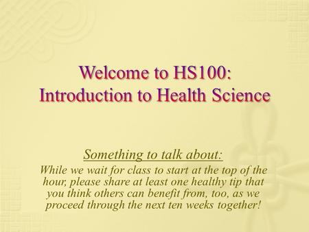 Something to talk about: While we wait for class to start at the top of the hour, please share at least one healthy tip that you think others can benefit.