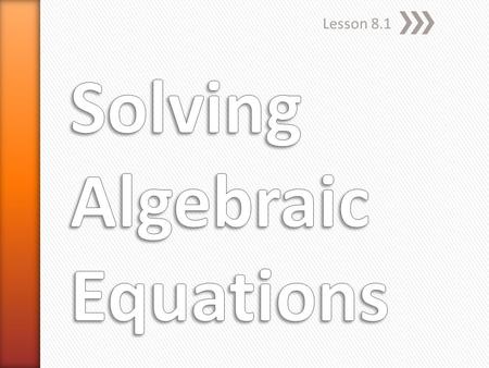 Lesson 8.1. » A statement where two mathematical expressions are. » Think of an equation as a balance scale or teeter-totter. The left side must always.