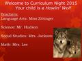 Welcome to Curriculum Night 2015 Your child is a Howlin’ Wolf Teachers: Language Arts: Miss Zittinger Science: Mr. Hudson Social Studies: Mrs. Jackson.