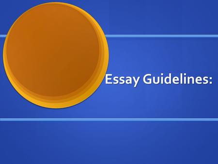 Essay Guidelines:. Thesis : Narrows your subject to a single central idea that you want the readers to gain from your essay Narrows your subject to a.