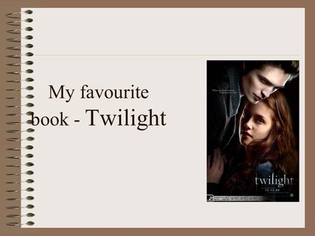 My favourite book - Twilight. The main characters Author : Stephenie Meyer Characters : Edvard Cullen, Bella Swan, Jacob Black.