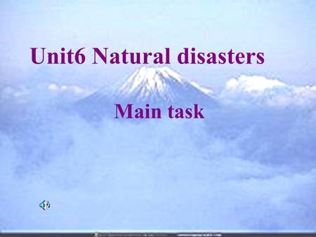 Unit6 Natural disasters Main task. Friday,28th January at school, told---to go home ask---to--- share --- with--- lost, could only walk slowly.