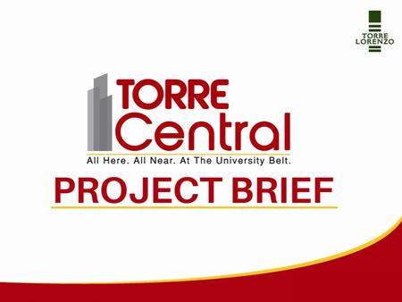 All Here. All Near. At the University Belt PROJECT OVERVIEW Size of Development: 17,940.70 sq.m (Gross Floor Area) Project Type: High Rise Building Development.