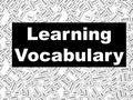 Learning Vocabulary. …can be at the bottom of your list …