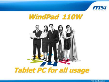 MSI Confidential WindPad 110W WindPad 110W Tablet PC for all usage.