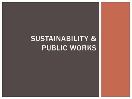 SUSTAINABILITY & PUBLIC WORKS.  International educational and professional association of public agencies, private sector companies, and individuals.