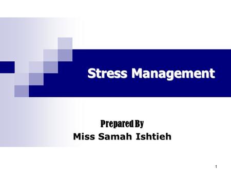 11 Stress Management Prepared By Mrs Miss Samah Ishtieh.