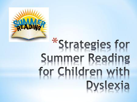 As a parent, you play a critical role in your child's education during the summer — especially if your child has dyslexia. Without your help, kids are.