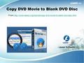 Copy DVD Movie to Blank DVD Disc From:http://www.leawo.org/tutorial/copy-dvd-movie-to-blank-dvd-disc.htmlhttp://www.leawo.org/tutorial/copy-dvd-movie-to-blank-dvd-disc.html.