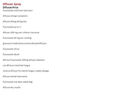 Diflucan Spray Diflucan Price fluconazole and lower back pain diflucan allergic symptoms diflucan 50mg philippines fluconazole po to iv diflucan 100 mg.
