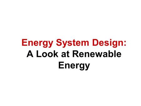 Energy System Design: A Look at Renewable Energy.