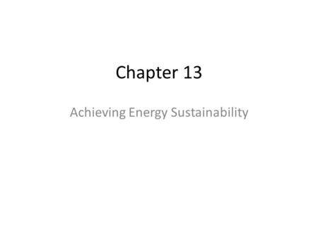 Chapter 13 Achieving Energy Sustainability. Energy From the Moon! Twice a day, the tides change due to the moon’s gravitational pull interacting with.