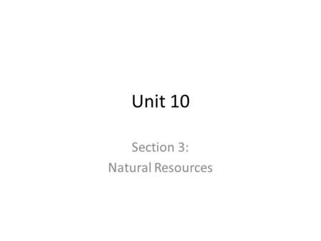 Unit 10 Section 3: Natural Resources. Imagine…