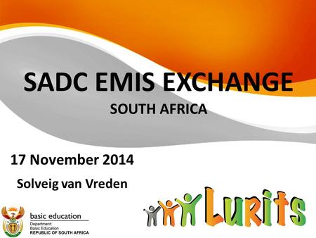 SADC EMIS EXCHANGE SOUTH AFRICA 17 November 2014 Solveig van Vreden.