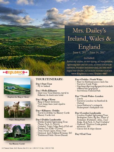 Mrs. Dailey’s Ireland, Wales & England June 6, 2017 - June 14, 2017 Included: Round-trip airfare, on-tour tipping, all transportation, sightseeing tours.