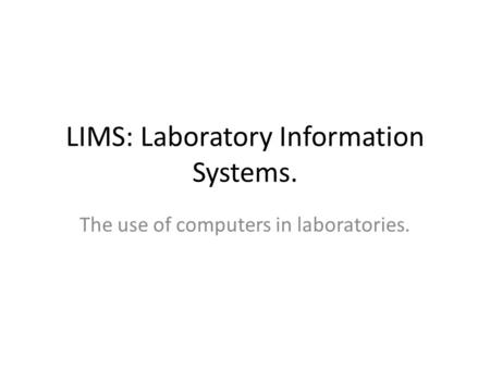 LIMS: Laboratory Information Systems.