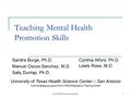 2006 STFM Families & Health1 Teaching Mental Health Promotion Skills Sandra Burge, Ph.D. Manuel Oscos-Sanchez, M.D. Sally Dunlap, Ph.D. Cynthia Alford,