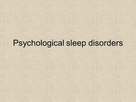 Psychological sleep disorders. Importance of REM sleep REM – Rapid eye movement & dreaming Prolonged periods of lack of REM = feel disorientated, memory.