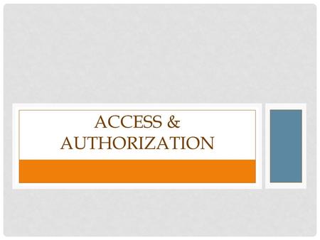 ACCESS & AUTHORIZATION. HOUSEKEEPING Food Restrooms Cell phones and calls Questions.