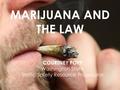 MARIJUANA AND THE LAW COURTNEY POPP Washington State Traffic Safety Resource Prosecutor.